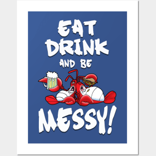 Eat, drink and be Messy! Posters and Art